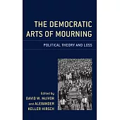 The Democratic Arts of Mourning: Political Theory and Loss