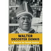 Walter DeCoster Dennis: A Beacon for Social Justice