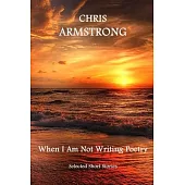 When I Am Not Writing Poetry: A Collection of Short Stories