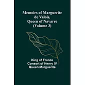 Memoirs of Marguerite de Valois, Queen of Navarre (Volume 3)
