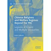 Chinese Religions and Welfare Regimes Beyond the PRC: Legacies of Empire and Multiple Secularities