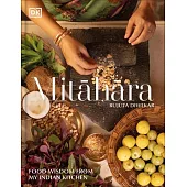 Mindful Eating: Recipes and Food Wisdom from an Indian Kitchen