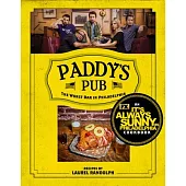 Paddy’s Pub: The Worst Bar in Philadelphia: An It’s Always Sunny in Philadelphia Cookbook