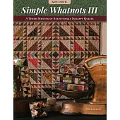 Simple Whatnots III: A Third Serving of Satisfyingly Scrappy Quilts