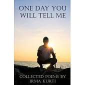 One Day You Will Tell Me: Collected Poems