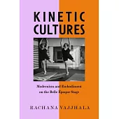 Kinetic Cultures: Modernism and Embodiment on the Belle Epoque Stage Volume 32