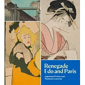 Renegade EDO and Paris: Japanese Prints and Toulouse-Lautrec