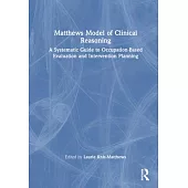 Matthews Model of Clinical Reasoning: A Systematic Guide to Occupation-Based Evaluation and Intervention Planning