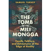 The Tomb of the Mili Mongga: Fossils, Folklore, and Conservation at the Edge of Reality