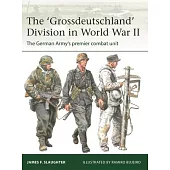 The ’Grossdeutschland’ Division in World War II: The German Army’s Premier Combat Unit