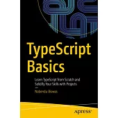 Typescript Basics: Learn Typescript from Scratch and Solidify Your Skills with Projects