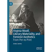 Virginia Woolf, Literary Materiality and Feminist Aesthetics: From Pen to Print