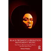 Black Women’s Liberation Movement Music: Soul Sisters, Black Feminist Funksters, and Afro-Disco Divas