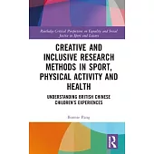 Creative and Inclusive Research Methods in Sport, Physical Activity and Health: Understanding British Chinese Children’s Experiences