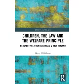 Children, the Law and the Welfare Principle: Perspectives from Australia & New Zealand