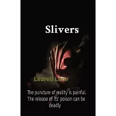 Slivers: The puncture of reality is painful. The release of its’ poison can be deadly