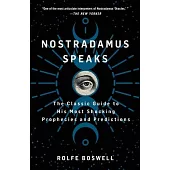 Nostradamus Speaks: The Classic Guide to His Most Shocking Prophecies and Predictions
