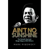 Ain’t No Sunshine: The Smooth Soul and Rough Edges of Bill Withers