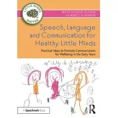 Speech, Language and Communication for Healthy Little Minds: Practical Ideas to Promote Communication for Wellbeing in the Early Years