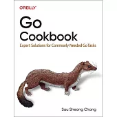 Go Cookbook: Expert Solutions for Commonly Needed Go Tasks