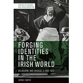 Forging Identities in the Irish World: Melbourne and Chicago, 1830-1922