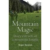 Mountain Magic: Diary extracts of a mountain fanatic