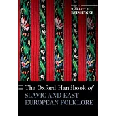 The Oxford Handbook of Slavic and East European Folklore