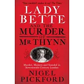 Lady Bette and the Murder of MR Thynn: A Scandalous Story of Marriage and Betrayal in Restoration England