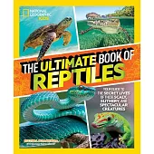 The Ultimate Book of Reptiles: Your Guide to the Secret Lives of These Scaly, Slithery, and Spectacular Creatures!