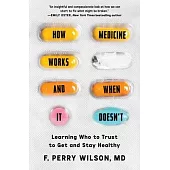 How Medicine Works and When It Doesn’t: Learning Who to Trust to Get and Stay Healthy