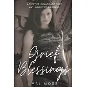 Grief Blessings: A Story of Unimaginable Grief and Unexpected Blessings