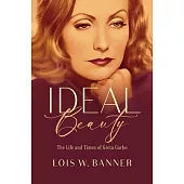 Ideal Beauty: The Life and Times of Greta Garbo