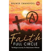 Faith - Full Circle: The Religious Journey of a Baby-Boomer Afrikaner