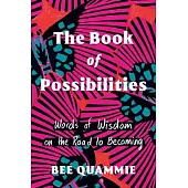 The Book of Possibilities: Words of Wisdom on the Road to Becoming