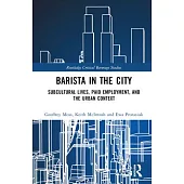 Barista in the City: Subcultural Lives, Paid Employment, and the Urban Context