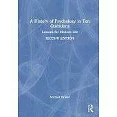 A History of Psychology in Ten Questions: Lessons for Modern Life