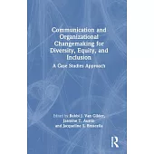 Communication and Organizational Changemaking for Diversity, Equity, and Inclusion: A Case Studies Approach
