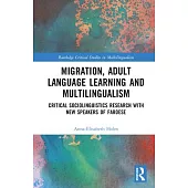 Migration, Adult Language Learning and Multilingualism: Critical Sociolinguistics Research with New Speakers of Faroese