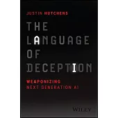 The Language of Deception: Weaponizing Next Generation AI