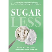 Sugarless: A 7-Step Plan to Uncover Hidden Sugars, Curb Your Cravings, and Conquer Your Addiction
