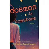 Cosmos in Comatose: Poems