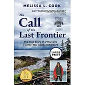 The Call of the Last Frontier: The True Story of a Woman’s Twenty-Year Alaska Adventure