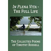 In Plena Vita - The Full Life: The Collected Poems