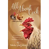 All About Cock: A Cookbook For Lovers of All Variations of Cock (Parody Cookbooks)