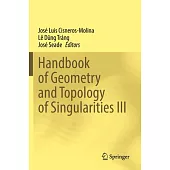 Handbook of Geometry and Topology of Singularities III