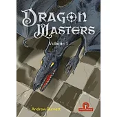 Dragonmasters - Volume 1: The Life and Times of the Fiercest Opening in Chess