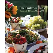 The Outdoor Table: Recipes for Living and Eating Well (the Basics of Entertaining Outdoors from Cooking Food to Tablesetting)