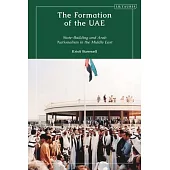 The Formation of the Uae: State-Building and Arab Nationalism in the Middle East