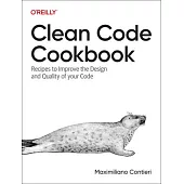 Clean Code Cookbook: Recipes to Improve the Design and Quality of Your Code