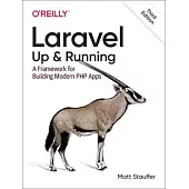 Laravel: Up & Running: A Framework for Building Modern PHP Apps